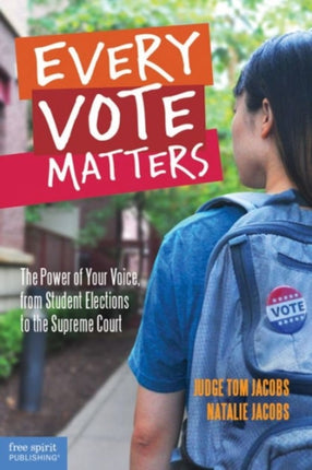 Every Vote Matters: The Power of Your Voice from Student Elections to the Supreme Court (Teens & the Law)