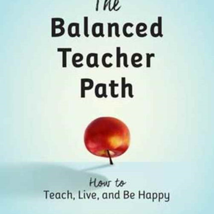 The Balanced Teacher Path: How to Teach Live and Be Happy