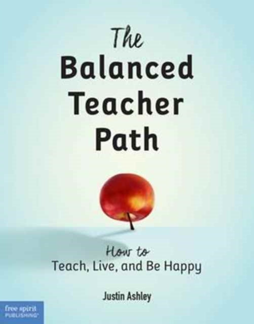 The Balanced Teacher Path: How to Teach Live and Be Happy