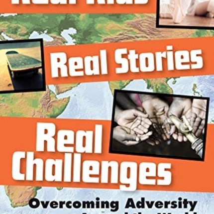 Real Kids Real Stories Real Challenges: Overcoming Adversity Around the World