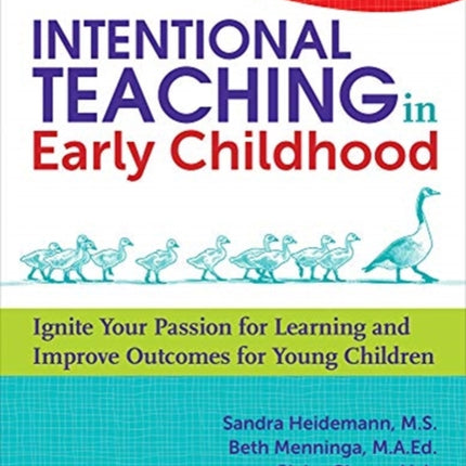 Intentional Teaching in Early Childhood: Ignite Your Passion for Learning and Improve Outcomes for Young Children