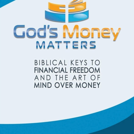 God's Money Matters: Biblical Keys to Financial