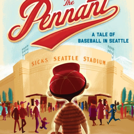 A Ticket to the Pennant: A Tale of Baseball in Seattle