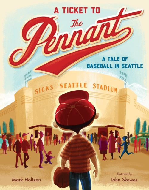 A Ticket to the Pennant: A Tale of Baseball in Seattle