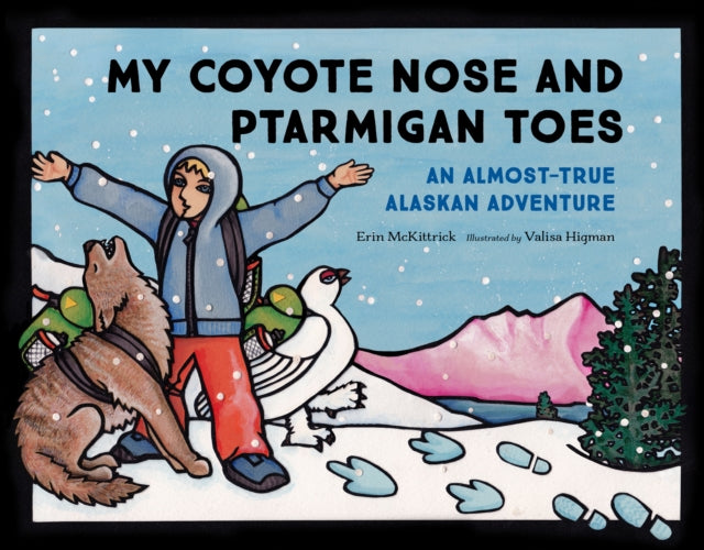 My Coyote Nose and Ptarmigan Toes: An Almost-True