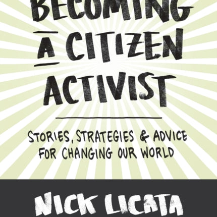 Becoming a Citizen Activist: Stories, Strategies & Advice for Changing Our World