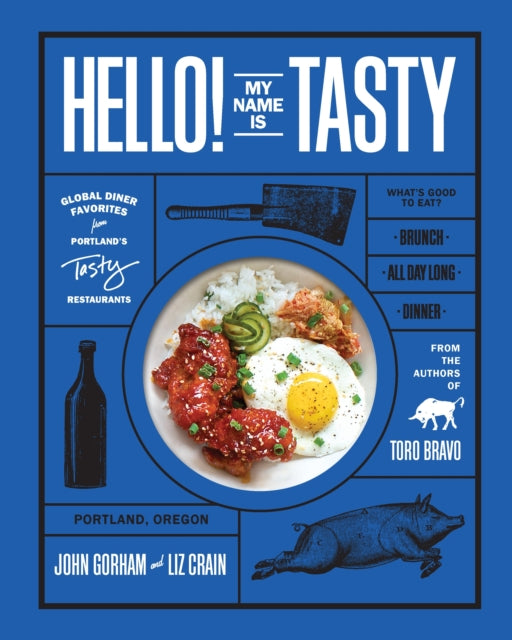 Hello! My Name Is Tasty: Global Dinner Favorites from Portland's Tasty Restaurants