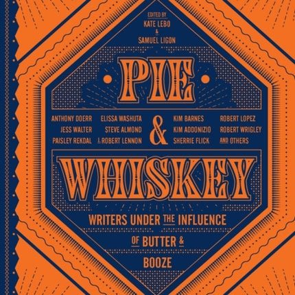 Pie & Whiskey: Writers under the Influence of Butter & Booze