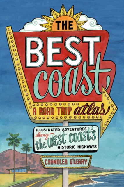 Best Coast: A Road Trip Atlas: Illustrated Adventures along the West Coast's Historic Highways