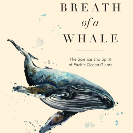 The Breath of a Whale: The Science and Spirit of Pacific Ocean Giants