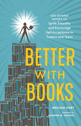 Better With Books: 500 Diverse Books to Open Minds, Ignite Empathy, and Encourage Self-Acceptance in Teens