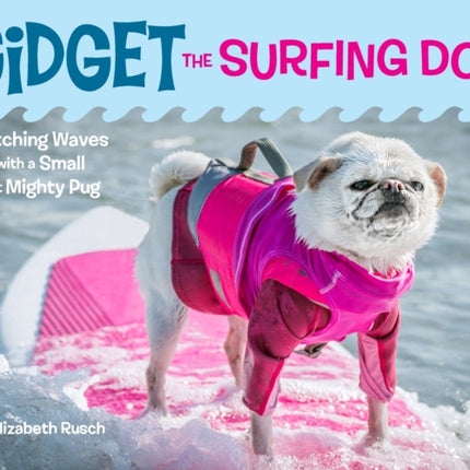 Gidget the Surfing Dog: Catching Waves with a Small but Mighty Pug