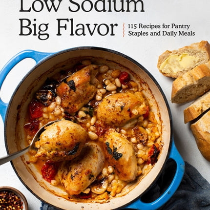 Low Sodium, Big Flavor: 115 Recipes for Pantry Staples and Daily Meals