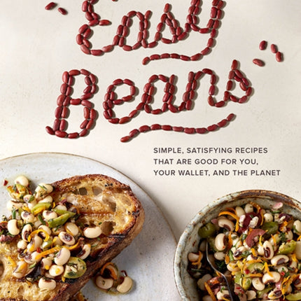 Easy Beans: Simple Satisfying Recipes That Are Good for You, Your Wallet, and the Planet