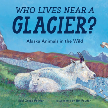 Who Lives near a Glacier?: Alaska Animals in the Wild