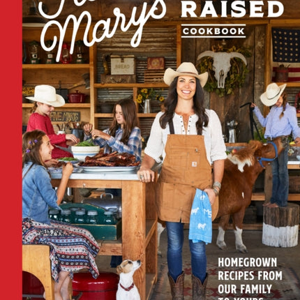 Five Marys Ranch Raised: Homegrown Recipes and Stories from Our Family to Yours