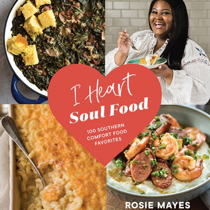 I Heart Soul Food: 100 Southern Comfort Food Favorites