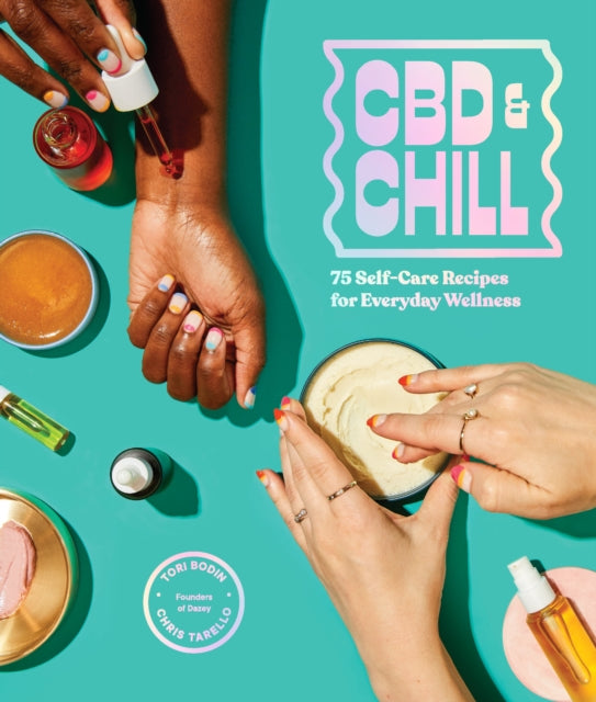 CBD & Chill: 75 Self-care Recipes for Everyday