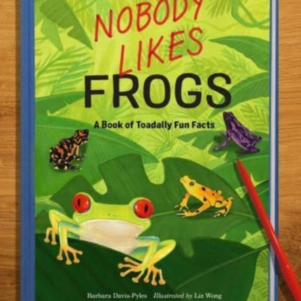 Nobody Likes Frogs: A Book of Toadally Fun Facts