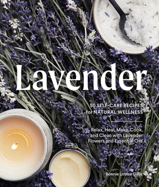 Lavendar: 50 Self-Care Recipes for Natural
