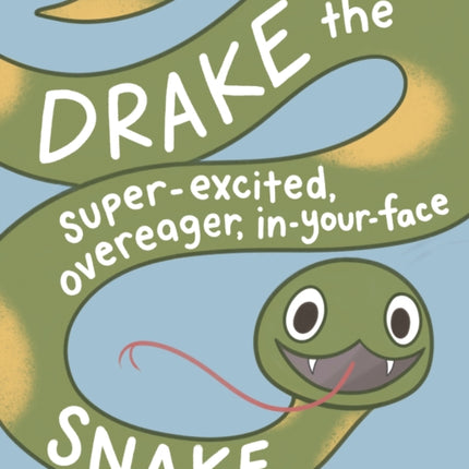 Drake the Super-Excited, Overeager, In-Your-Face