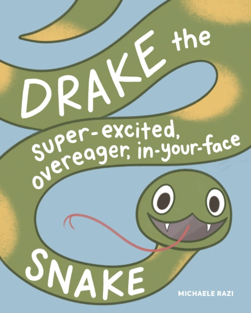 Drake the Super-Excited, Overeager, In-Your-Face Snake: A Book about Consent