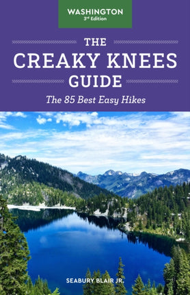 The Creaky Knees Guide Washington, 3rd Edition: The 100 Best Easy Hikes