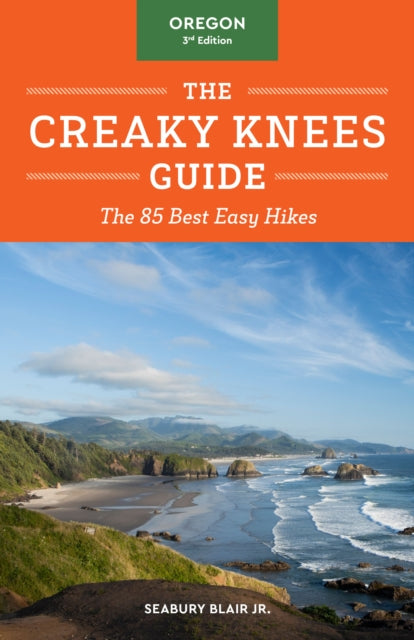 The Creaky Knees Guide Oregon, 3rd Edition: The 85 Best Easy Hikes