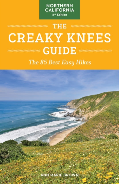 The Creaky Knees Guide Northern California, 2nd Edition: The 80 Best Easy Hikes