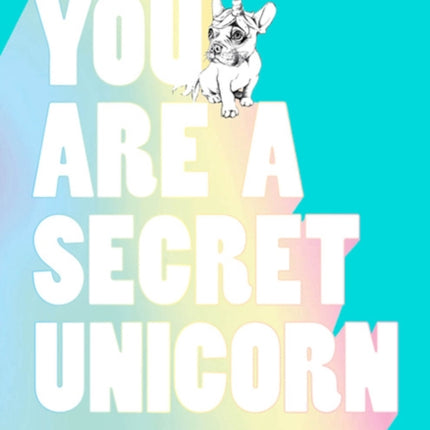 You Are a Secret Unicorn