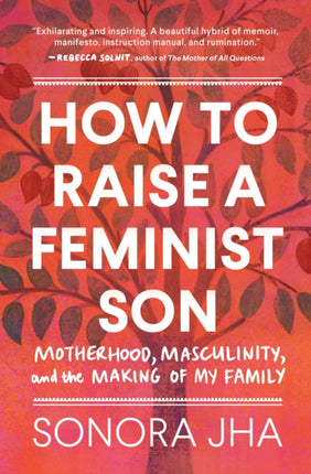 How to Raise a Feminist Son: Motherhood, Masculinity, and the Making of My Family