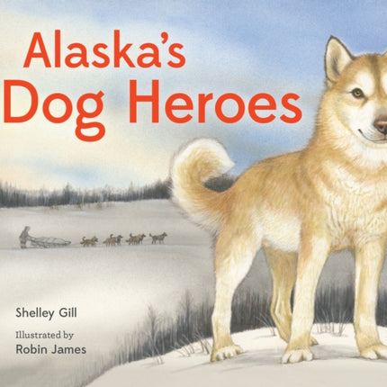 Alaska's Dog Heroes: True Stories of Remarkable Canines