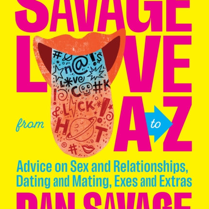 Savage Love from A to Z: Straight Talk on Love, Sex, and Intimacy