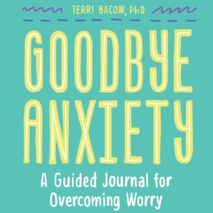 Goodbye, Anxiety: A Journal for Overcoming Worry