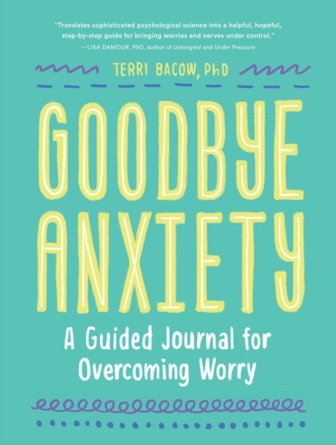 Goodbye, Anxiety: A Journal for Overcoming Worry