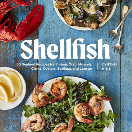 Shellfish: 50 Seafood Recipes for Shrimp, Crab,