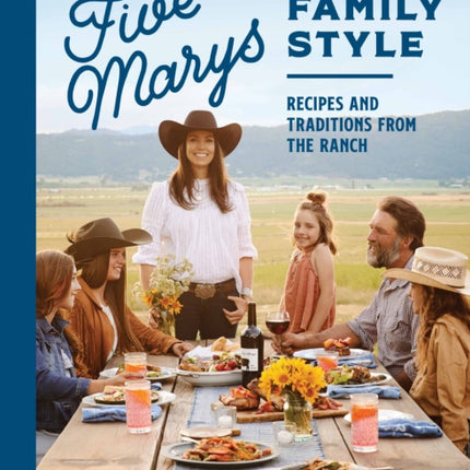 Five Marys Family Style: Recipes and Traditions from the Ranch