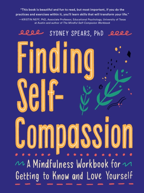 Finding Self-Compassion: A Mindfulness Workbook for Getting to Know and Love Yourself