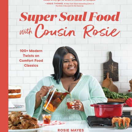 Super Soul Food with Cousin Rosie: 100+ Modern Twists on Comfort Food Classics