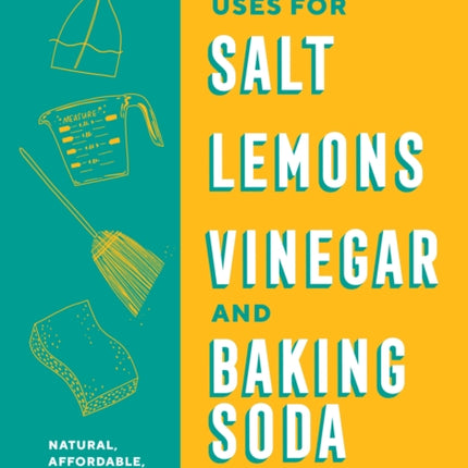 201 Everyday Uses for Salt, Lemons, Vinegar, and