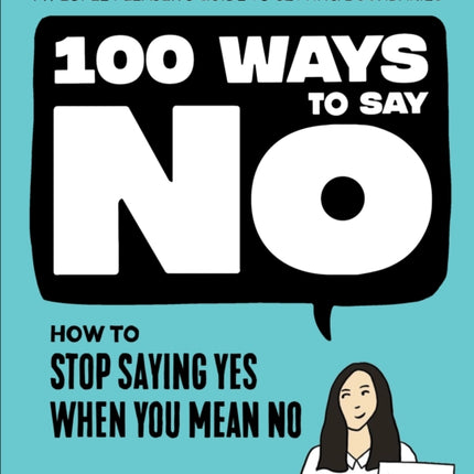 100 Ways to Say No: How to Stop Saying Yes When