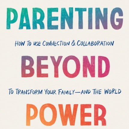 Parenting Beyond Power: How to Use Connection and
