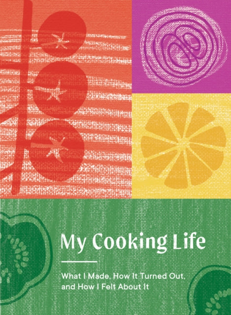 My Cooking Life: What I Made, How It Turned Out, and How I Felt About It (Gifts for Cooks)