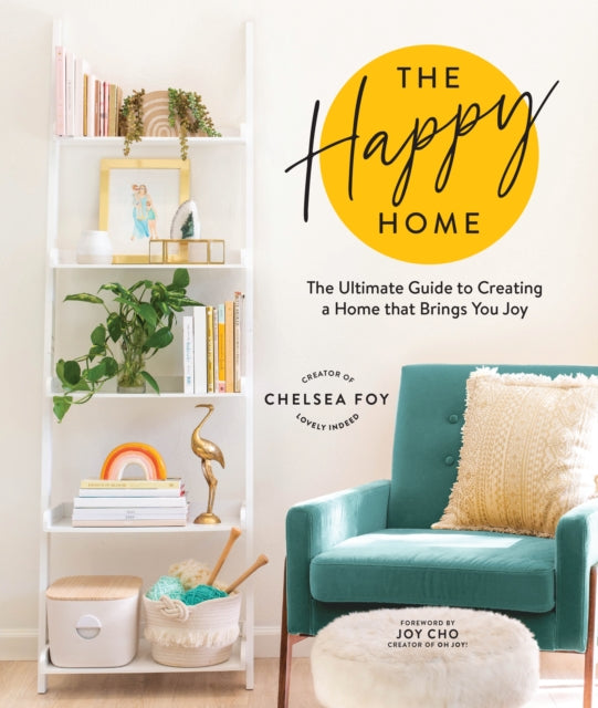 The Happy Home: The Ultimate Guide to Creating a
