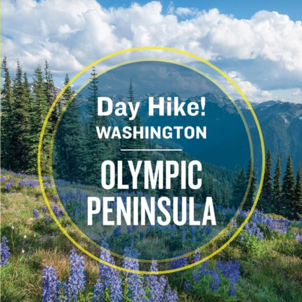 Day Hike Washington: Olympic Peninsula, 5th Edition: More than 70 Trails You Can Hike in a Day