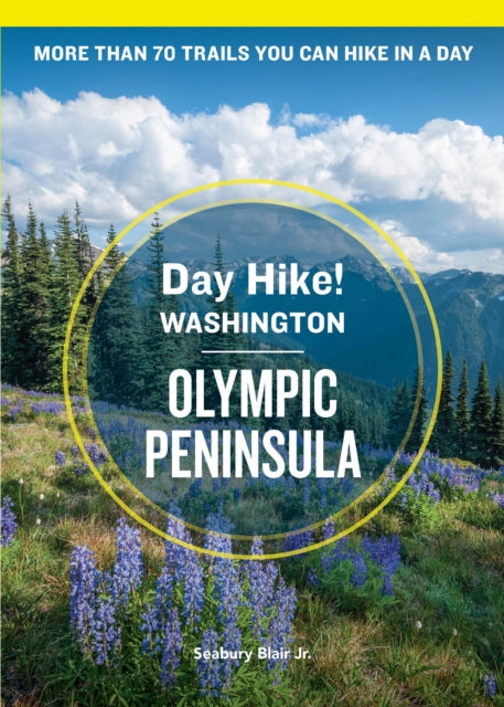 Day Hike Washington: Olympic Peninsula, 5th Edition: More than 70 Trails You Can Hike in a Day