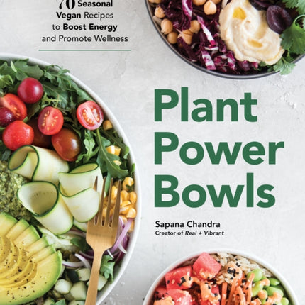 Plant Power Bowls: 70 Seasonal Vegan Recipes to Boost Energy and Promote Wellness