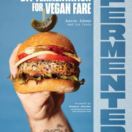 Fermenter: DIY Fermentation for Vegan Fare, Including Recipes for Krauts, Pickles, Koji, Tempeh, Nut- & Seed-Based Cheeses, Fermented Beverages & What to Do with Them