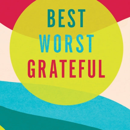 Best Worst Grateful - Color Block: A Daily 5 Minute Mindfulness Journal to Cultivate Gratitude and Live a Peaceful, Positive, and Happier Life