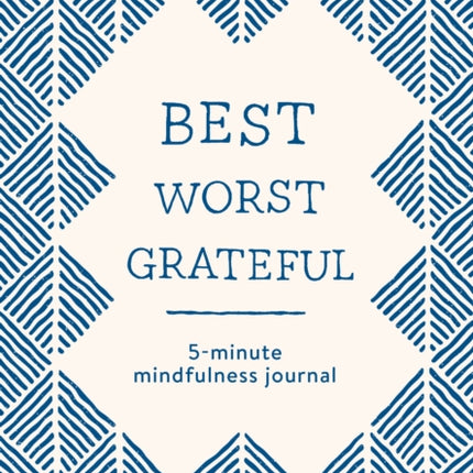 Best Worst Grateful - Herringbone: A Daily 5 Minute Mindfulness Journal to Cultivate Gratitude and Live a Peaceful, Positive, and Happier Life